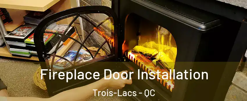  Fireplace Door Installation Trois-Lacs - QC