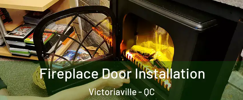  Fireplace Door Installation Victoriaville - QC