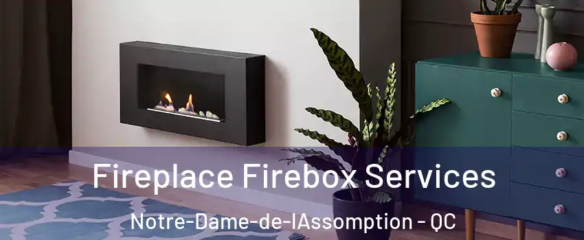  Fireplace Firebox Services Notre-Dame-de-lAssomption - QC
