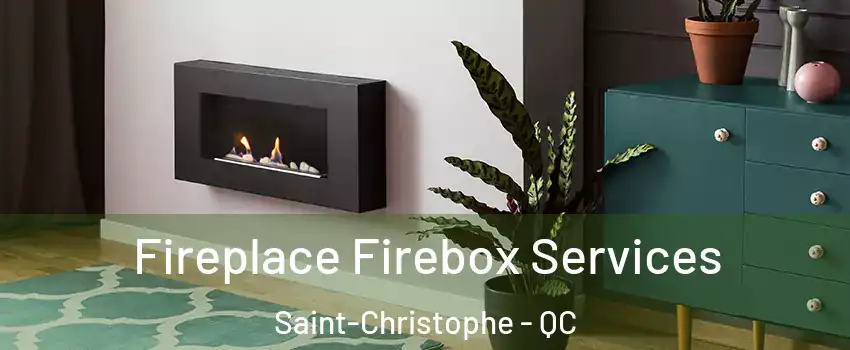  Fireplace Firebox Services Saint-Christophe - QC