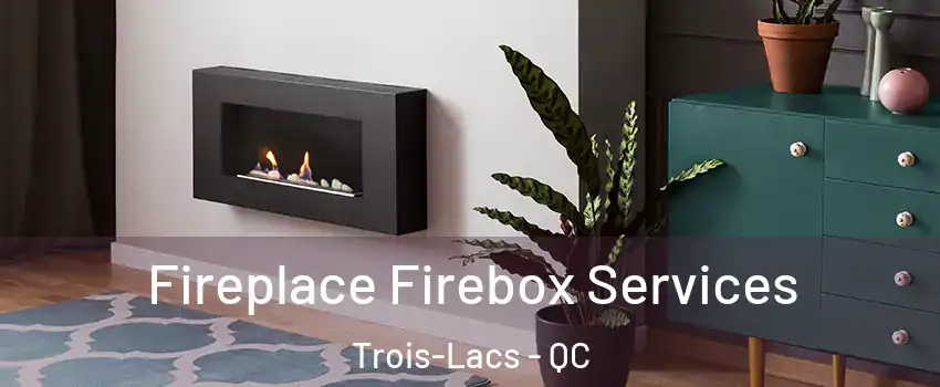  Fireplace Firebox Services Trois-Lacs - QC