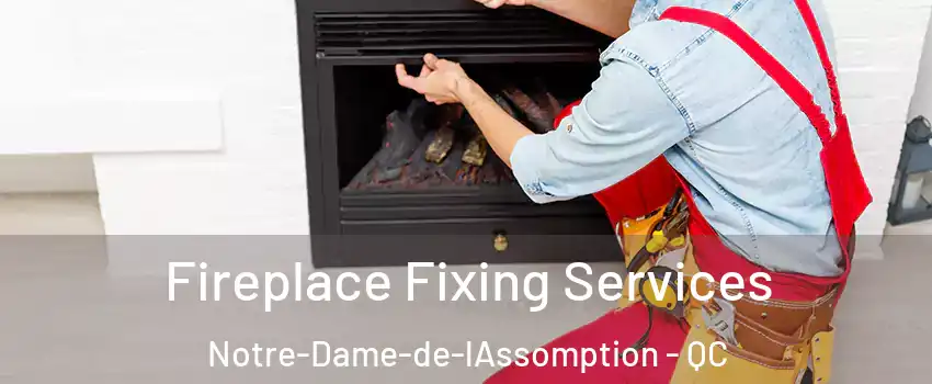  Fireplace Fixing Services Notre-Dame-de-lAssomption - QC