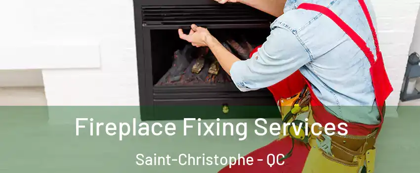  Fireplace Fixing Services Saint-Christophe - QC