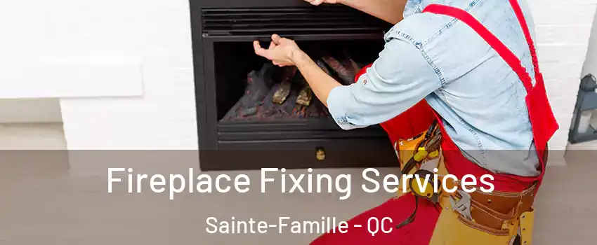  Fireplace Fixing Services Sainte-Famille - QC