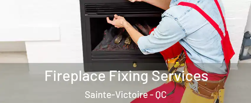  Fireplace Fixing Services Sainte-Victoire - QC