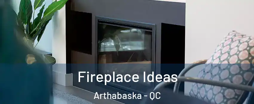  Fireplace Ideas Arthabaska - QC