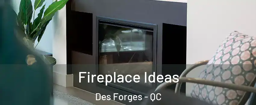  Fireplace Ideas Des Forges - QC