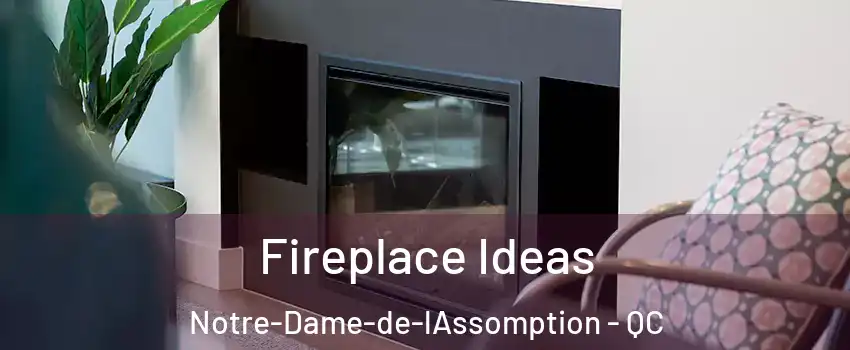  Fireplace Ideas Notre-Dame-de-lAssomption - QC