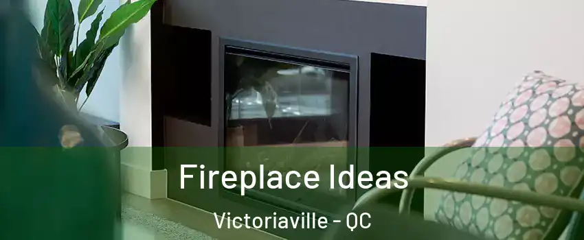  Fireplace Ideas Victoriaville - QC