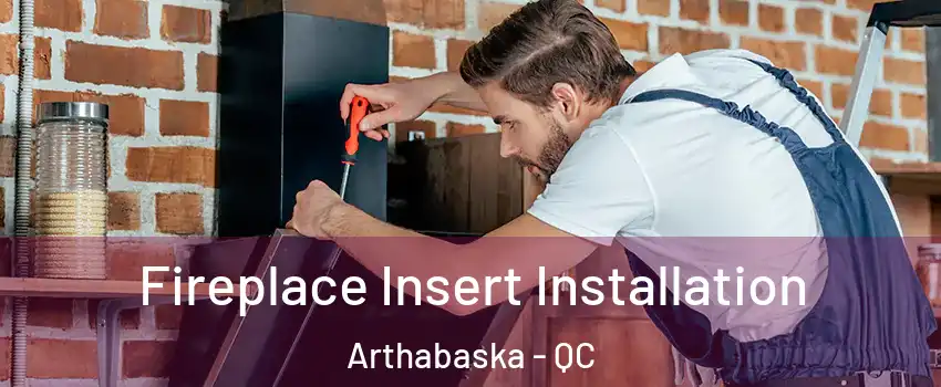  Fireplace Insert Installation Arthabaska - QC