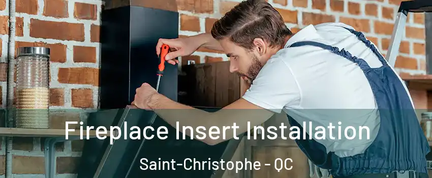  Fireplace Insert Installation Saint-Christophe - QC