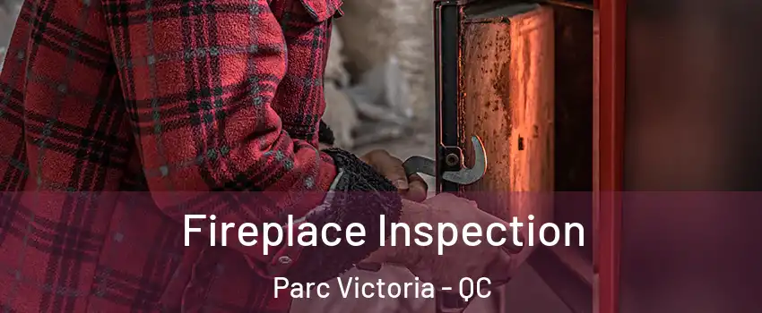  Fireplace Inspection Parc Victoria - QC