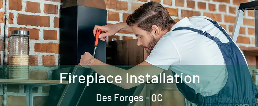  Fireplace Installation Des Forges - QC