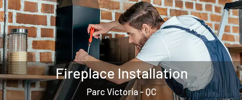  Fireplace Installation Parc Victoria - QC
