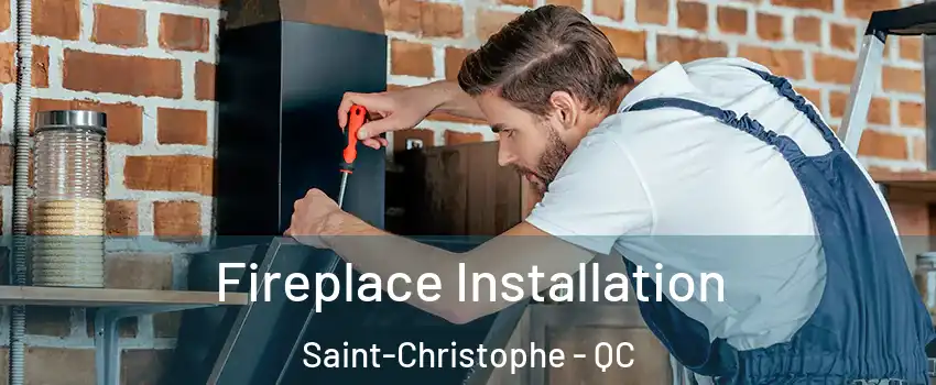  Fireplace Installation Saint-Christophe - QC