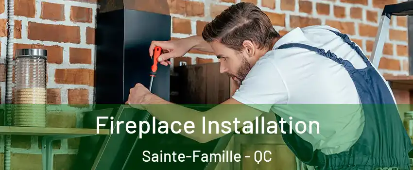 Fireplace Installation Sainte-Famille - QC