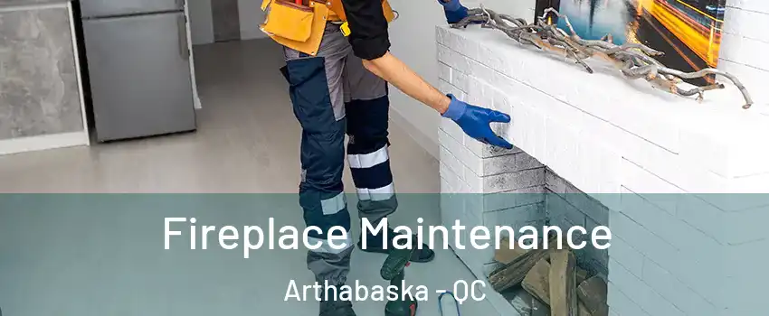  Fireplace Maintenance Arthabaska - QC
