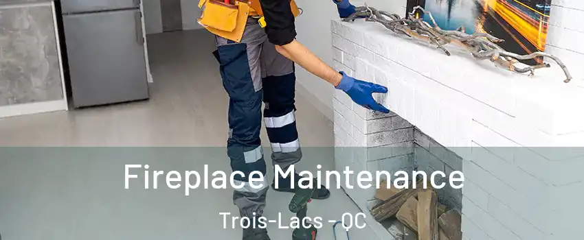  Fireplace Maintenance Trois-Lacs - QC