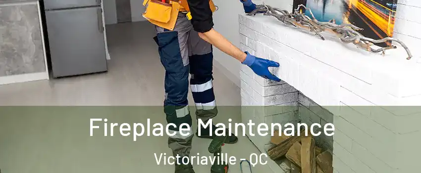 Fireplace Maintenance Victoriaville - QC