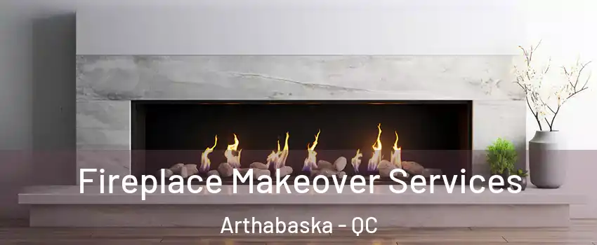  Fireplace Makeover Services Arthabaska - QC