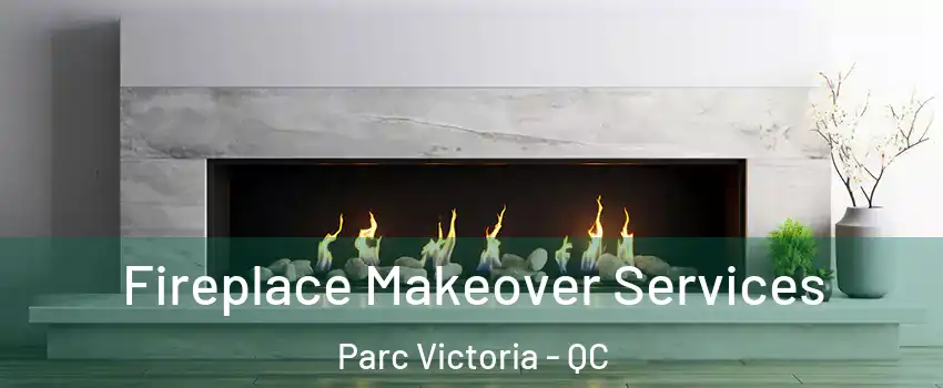  Fireplace Makeover Services Parc Victoria - QC