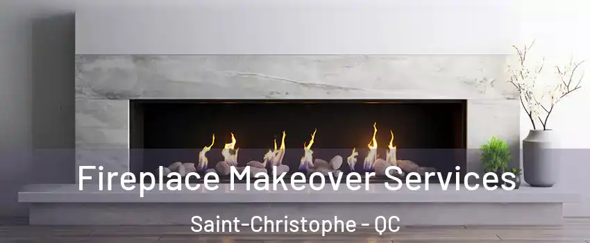  Fireplace Makeover Services Saint-Christophe - QC