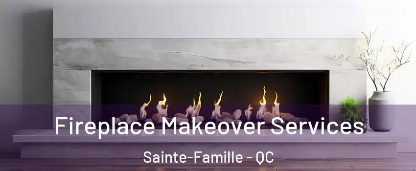  Fireplace Makeover Services Sainte-Famille - QC