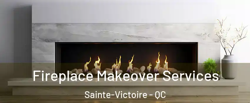  Fireplace Makeover Services Sainte-Victoire - QC