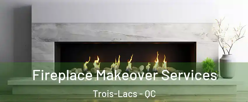  Fireplace Makeover Services Trois-Lacs - QC