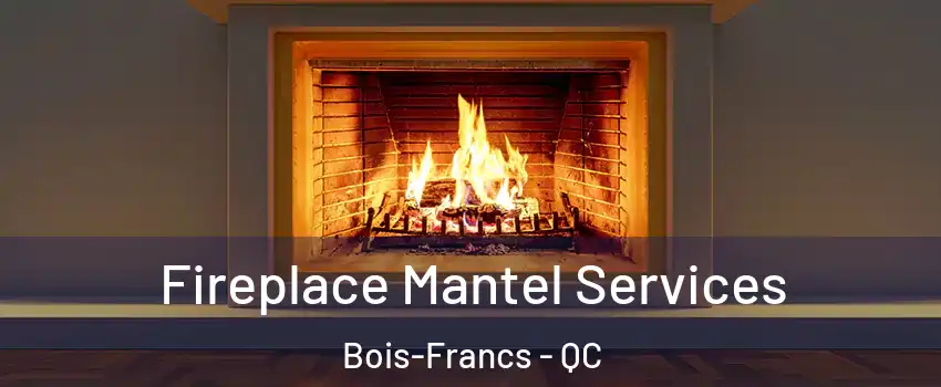  Fireplace Mantel Services Bois-Francs - QC