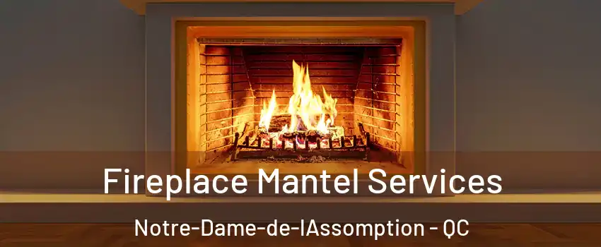  Fireplace Mantel Services Notre-Dame-de-lAssomption - QC