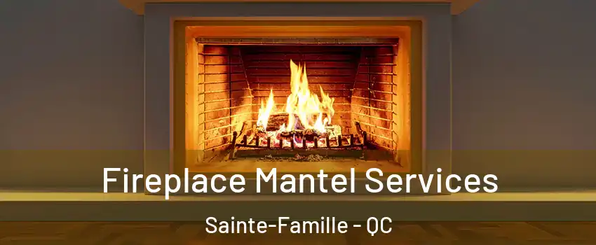  Fireplace Mantel Services Sainte-Famille - QC