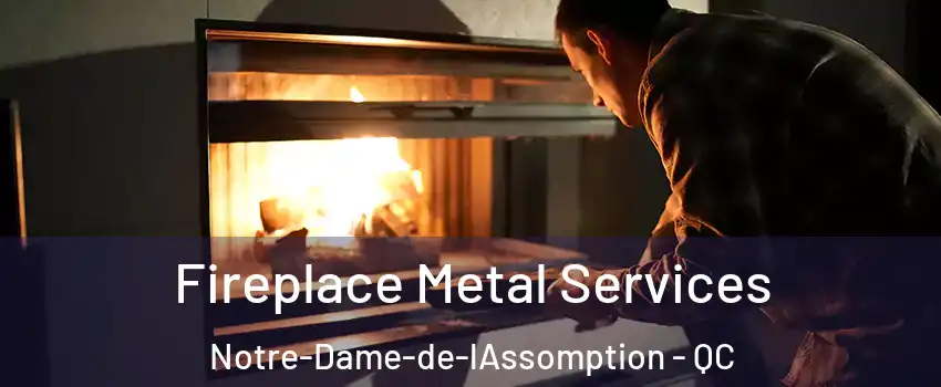  Fireplace Metal Services Notre-Dame-de-lAssomption - QC