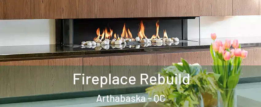  Fireplace Rebuild Arthabaska - QC