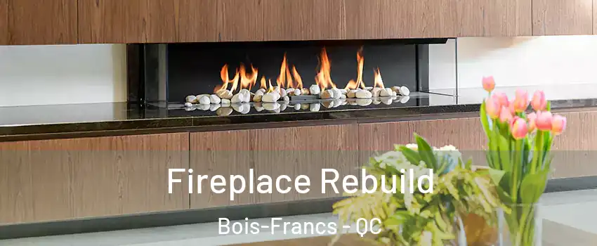  Fireplace Rebuild Bois-Francs - QC