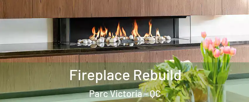  Fireplace Rebuild Parc Victoria - QC