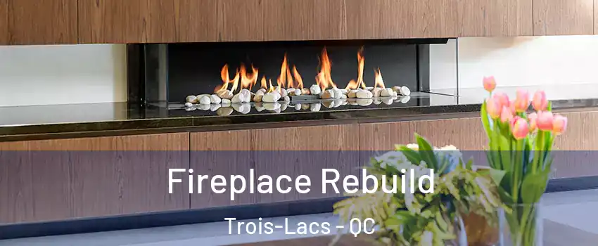  Fireplace Rebuild Trois-Lacs - QC