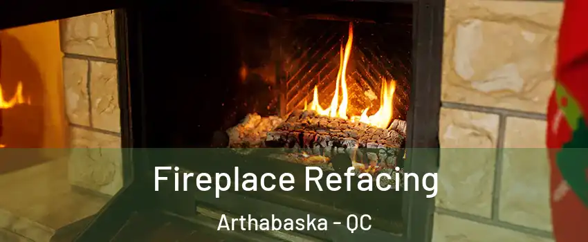  Fireplace Refacing Arthabaska - QC