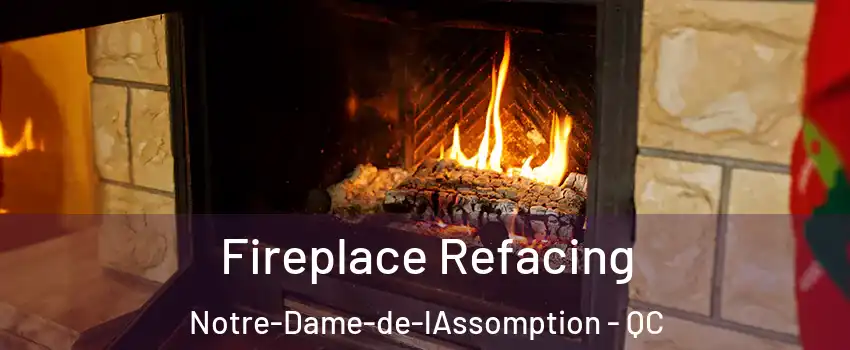  Fireplace Refacing Notre-Dame-de-lAssomption - QC