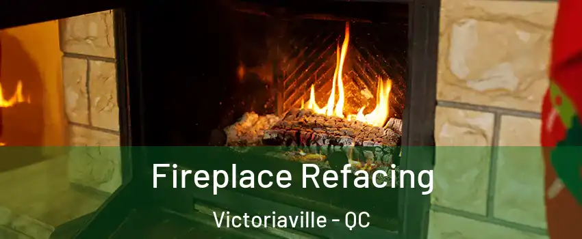  Fireplace Refacing Victoriaville - QC