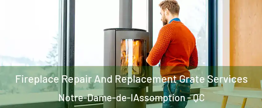  Fireplace Repair And Replacement Grate Services Notre-Dame-de-lAssomption - QC