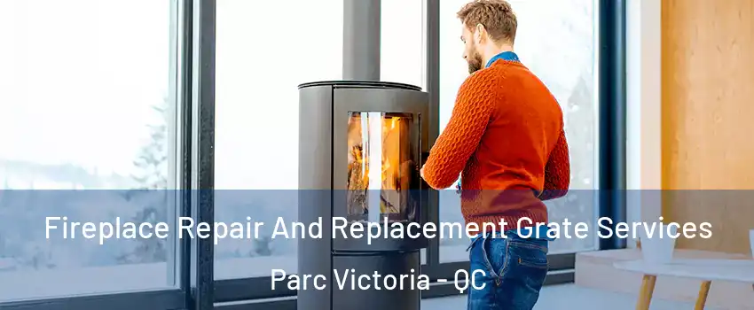  Fireplace Repair And Replacement Grate Services Parc Victoria - QC