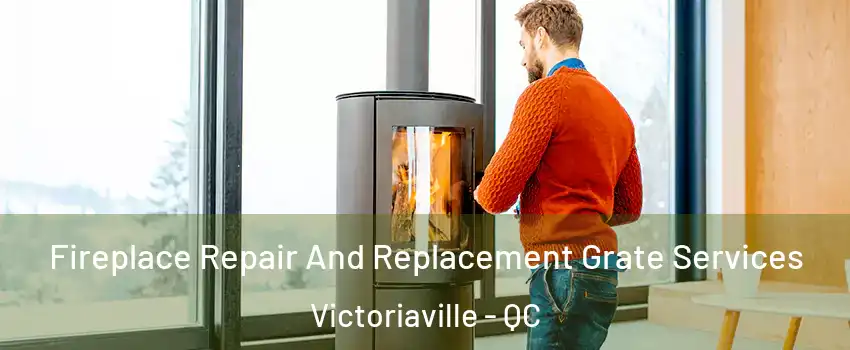  Fireplace Repair And Replacement Grate Services Victoriaville - QC