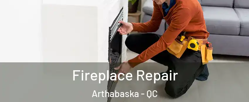  Fireplace Repair Arthabaska - QC