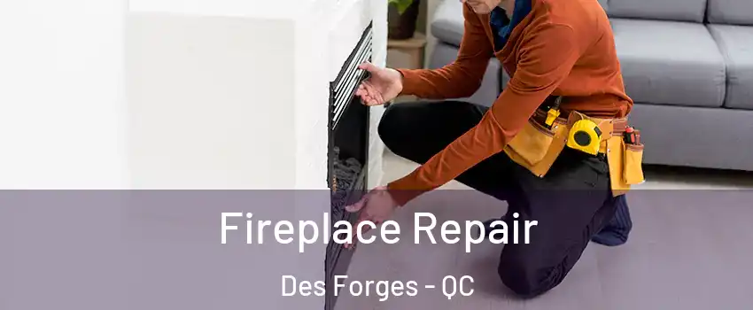  Fireplace Repair Des Forges - QC