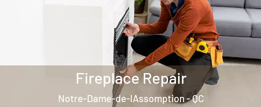  Fireplace Repair Notre-Dame-de-lAssomption - QC