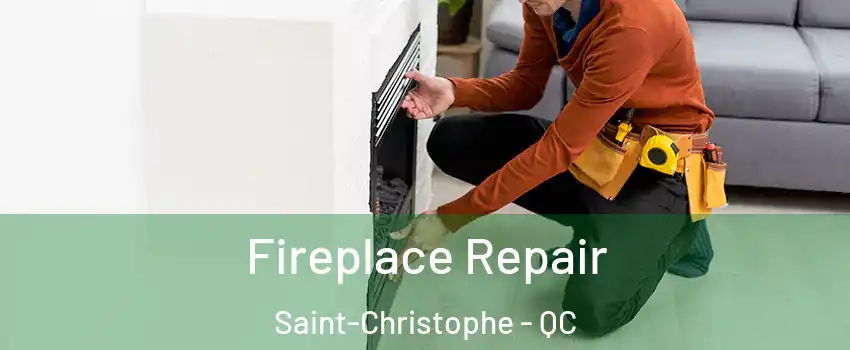  Fireplace Repair Saint-Christophe - QC