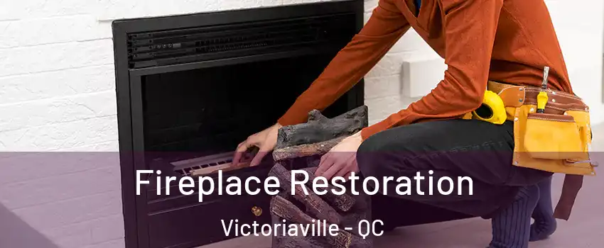  Fireplace Restoration Victoriaville - QC