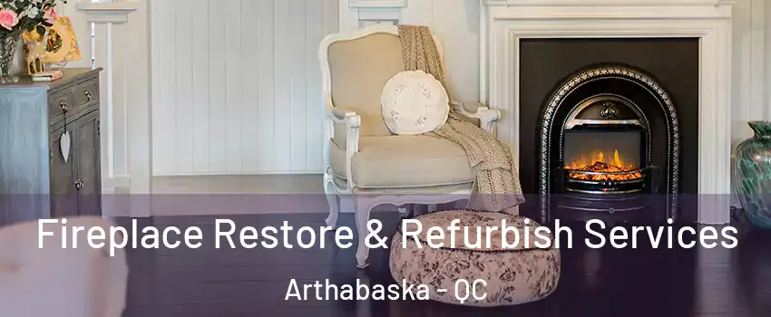  Fireplace Restore & Refurbish Services Arthabaska - QC