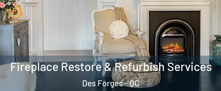  Fireplace Restore & Refurbish Services Des Forges - QC